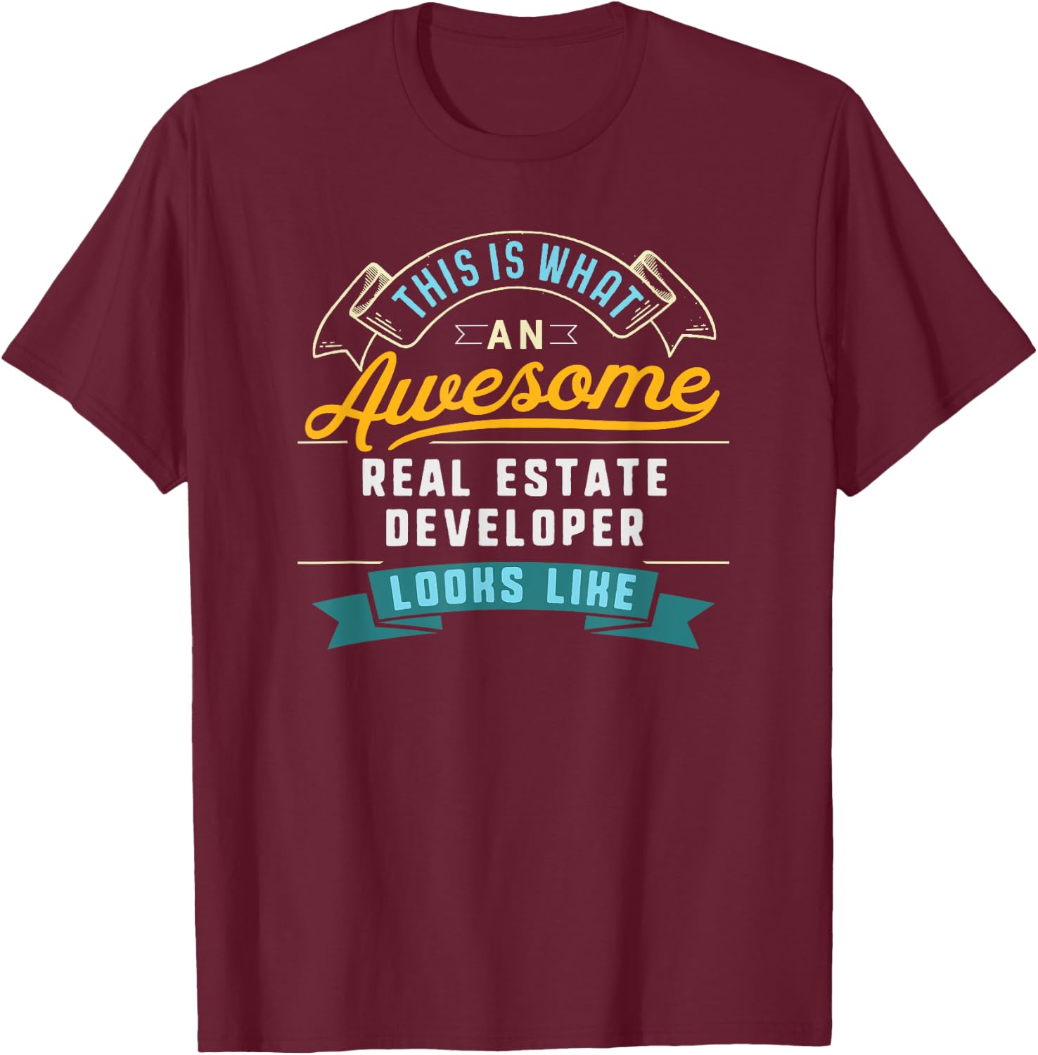 Funny Real Estate Developer Shirt Awesome Job Occupation T-Shirt - T-Shirt | Maroon