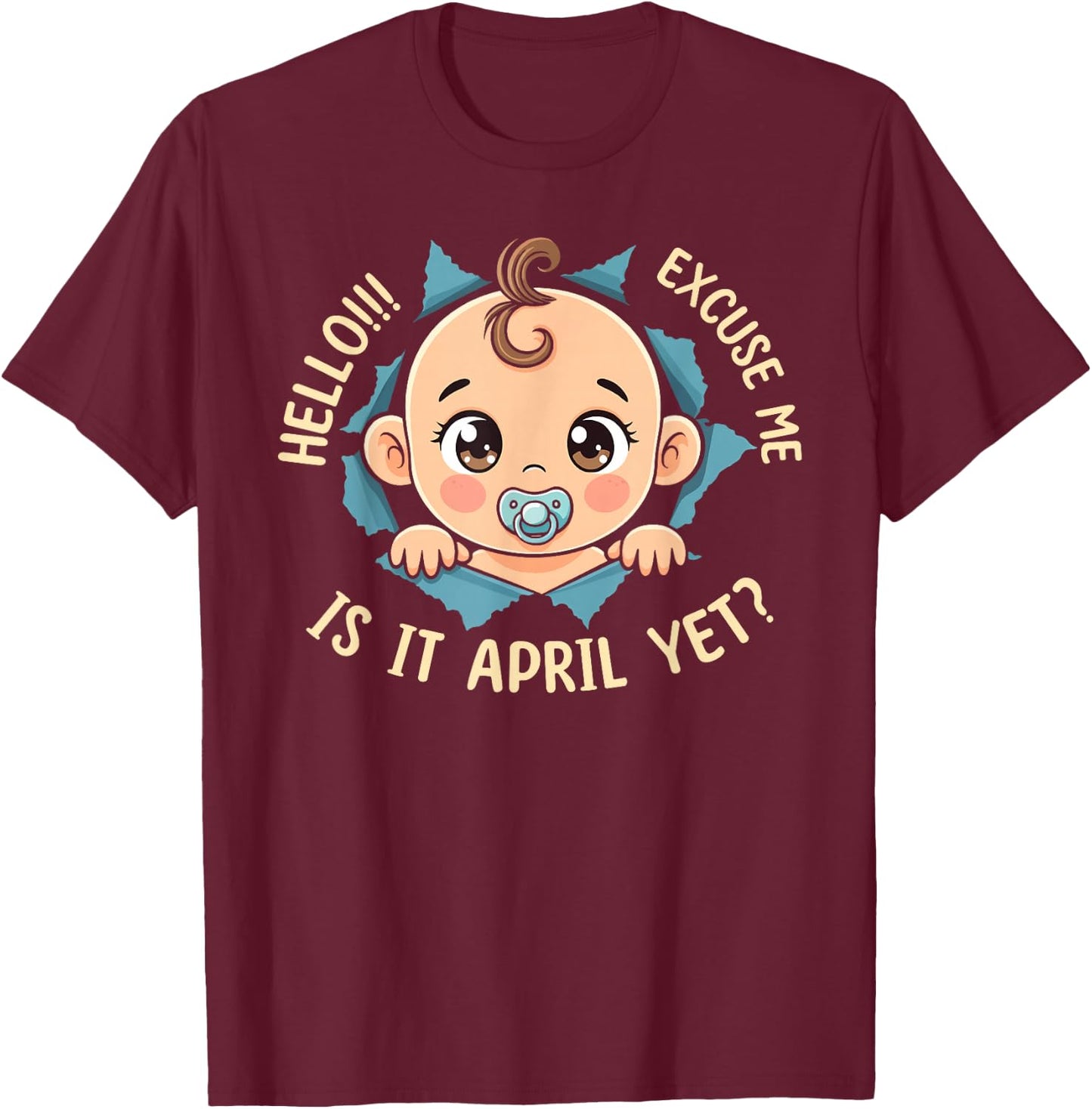 Excuse Me Is It April Yet Pregnancy Baby Announcement T-Shirt - T-Shirt | Maroon
