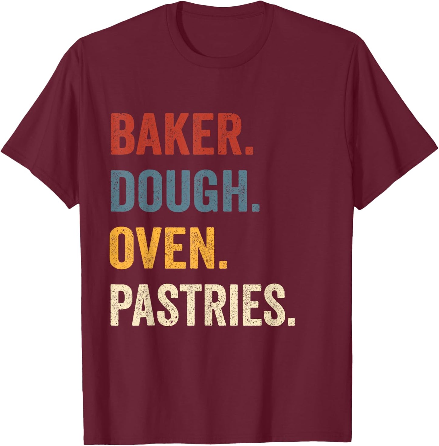 Baker Dough Oven Pastries Funny Bakery Worker T-Shirt - T-Shirt | Maroon