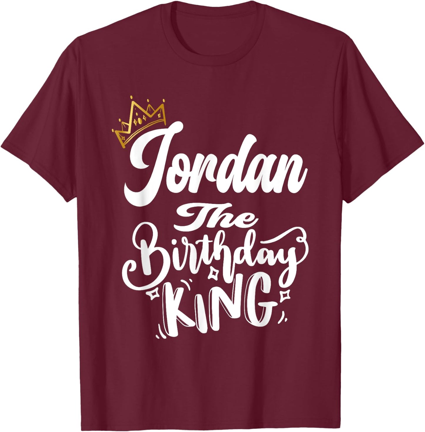 Jordan The Birthday King Happy Birthday Shirt Men Boys Teens T-Shirt - T-Shirt | Maroon