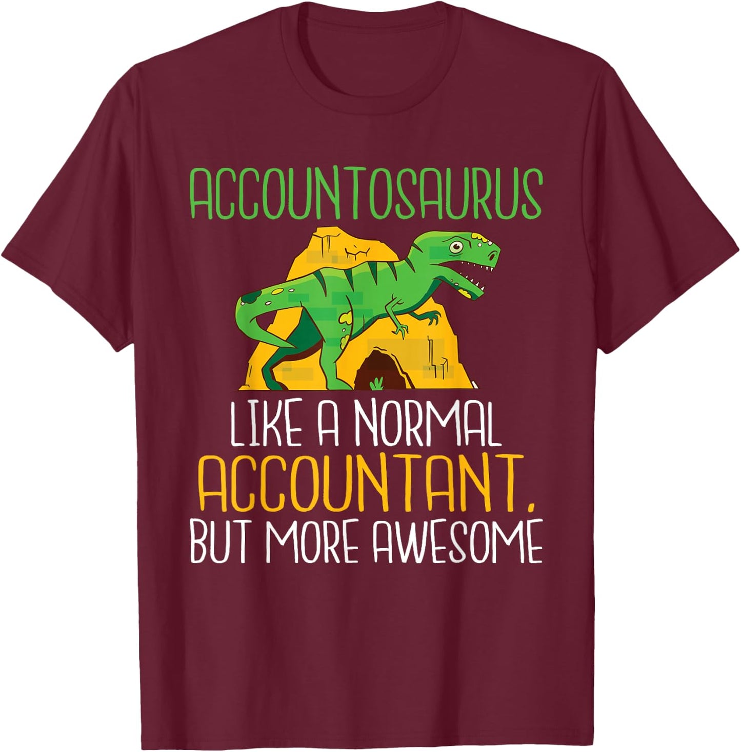 Accountosaurus like a normal Accountant but more awesome T-Shirt - T-Shirt | Maroon