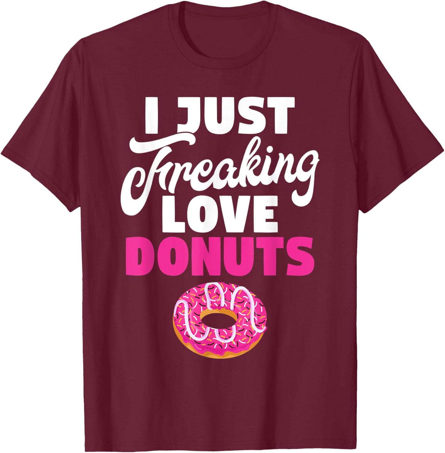 I just freaking love Donuts Snack Donut T-Shirt - T-Shirt | Maroon