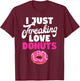 I just freaking love Donuts Snack Donut T-Shirt - T-Shirt | Maroon
