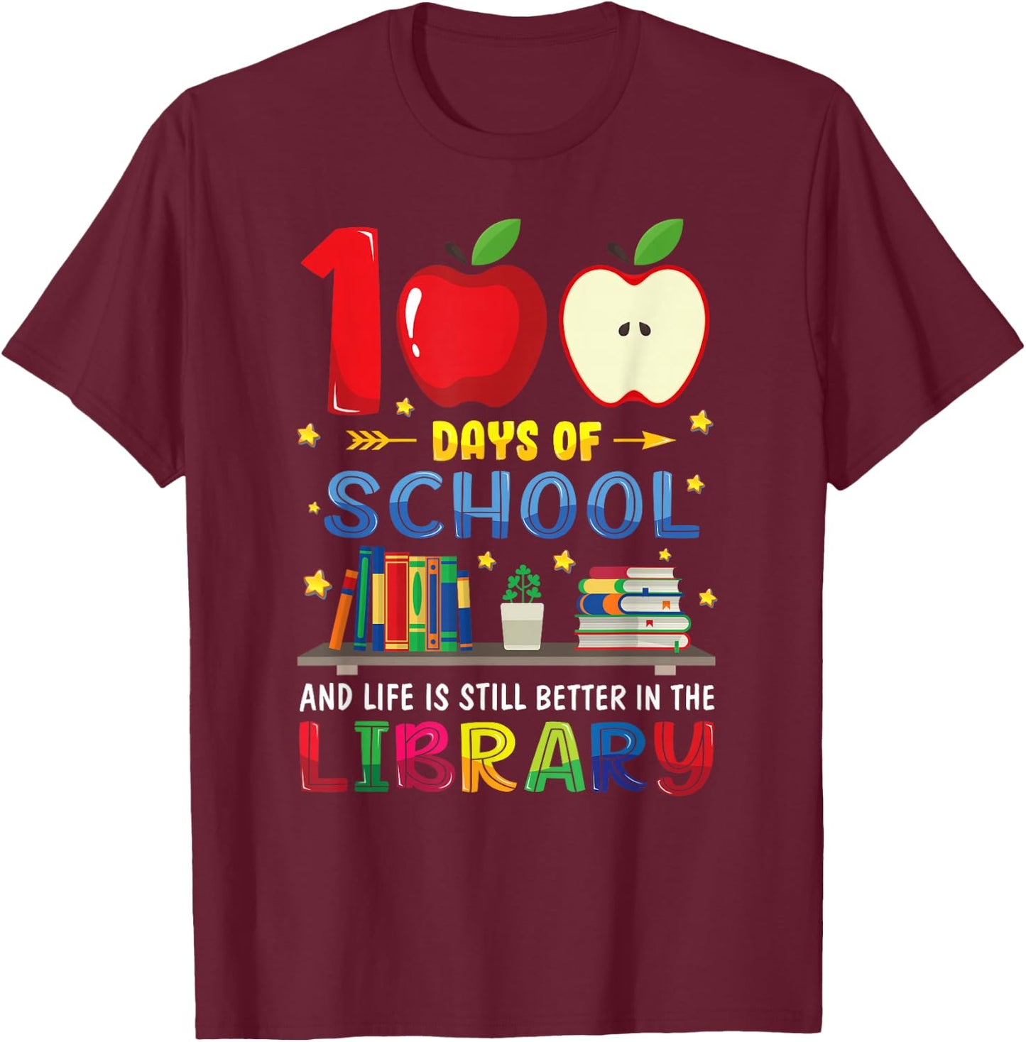 100 Days Of School And Life Is Still Better In The Library T-Shirt - T-Shirt | Maroon