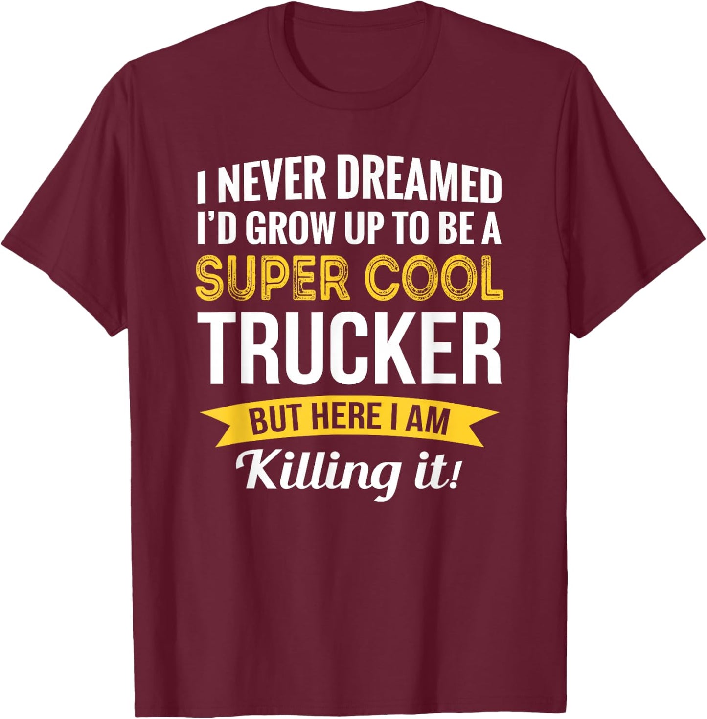 Trucker Gifts Truck Driver Funny T-Shirt - T-Shirt | Maroon