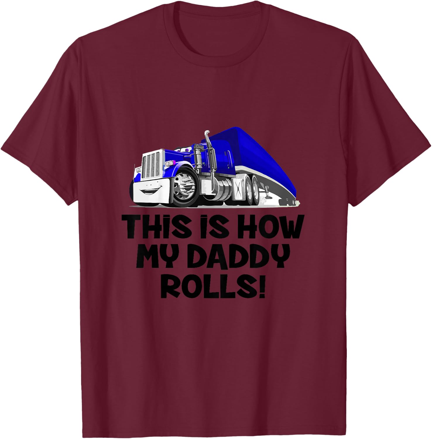 This Is How My Daddy Rolls Truck Driver Son Trucker Daughter T-Shirt - T-Shirt | Maroon