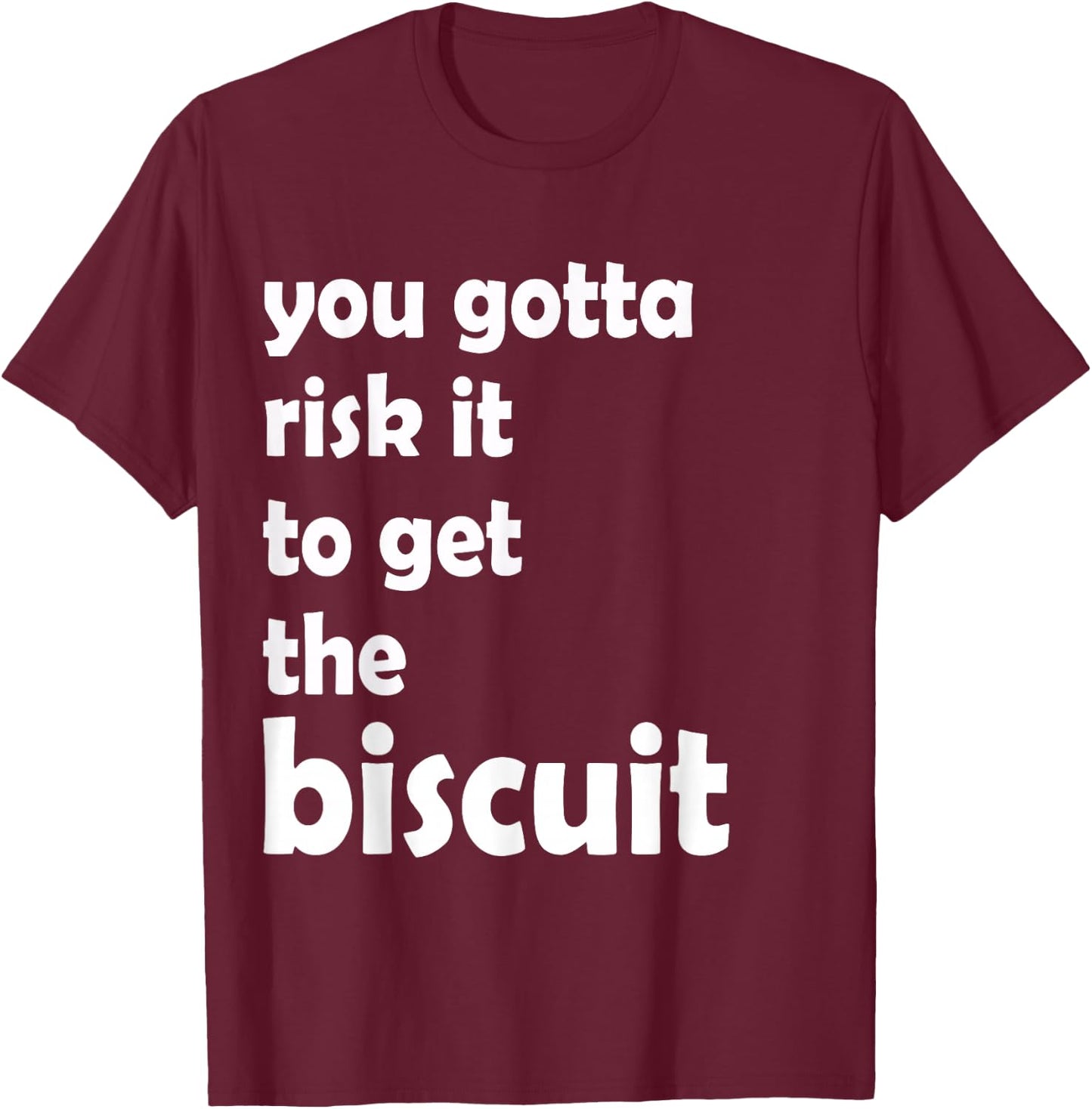 You gotta risk it to get the biscuit funny, witty T-Shirt - T-Shirt | Maroon