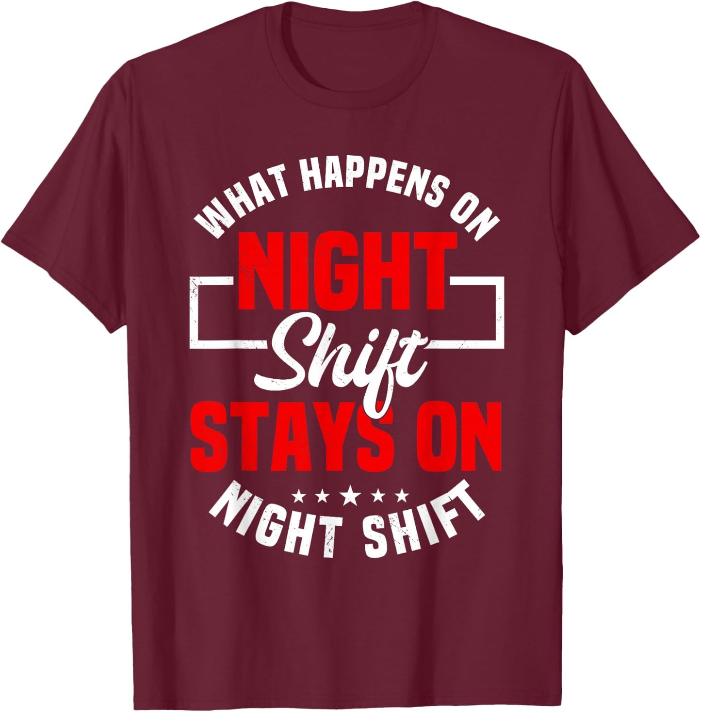 What Happens On Night Shift Stay On Night Shift T-Shirt - T-Shirt | Maroon