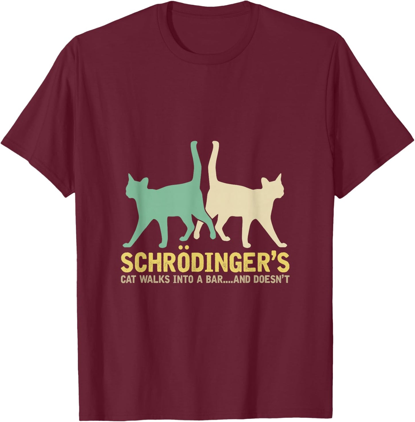 Schrödinger's Cat Comes to a Bar and Not Physics T-Shirt - T-Shirt | Maroon