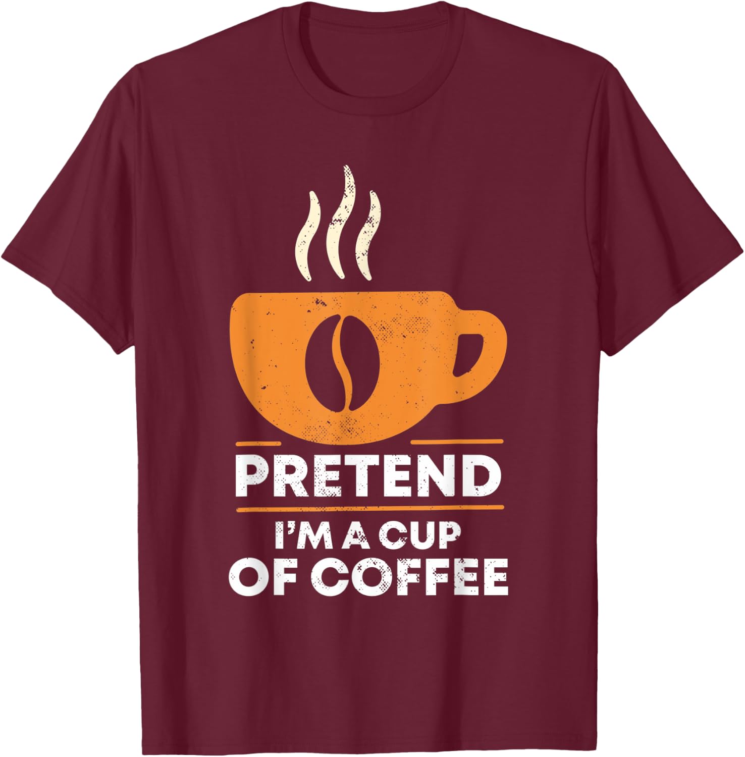 Pretend I'm Cup of Coffee | Costume For Halloween T-Shirt - T-Shirt | Maroon