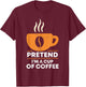 Pretend I'm Cup of Coffee | Costume For Halloween T-Shirt - T-Shirt | Maroon