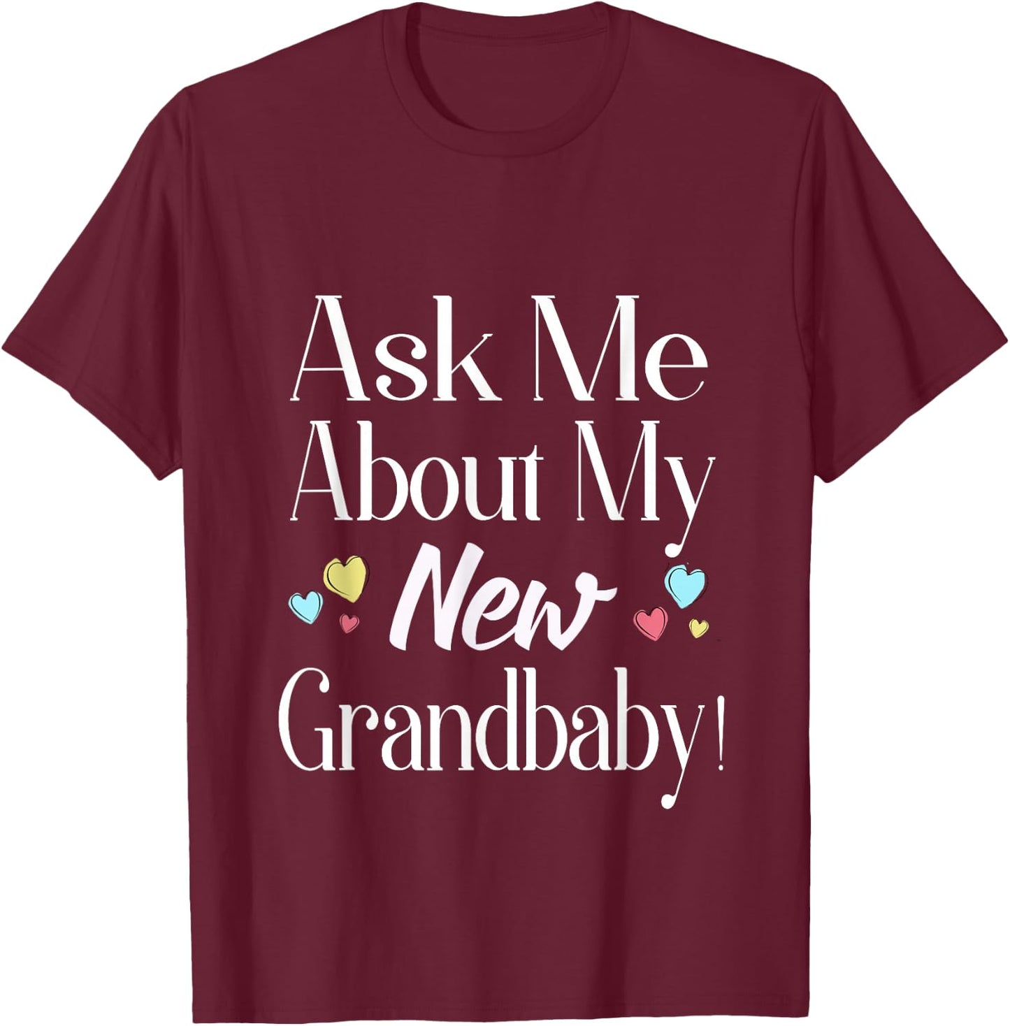 Ask Me About My New Grandbaby! T-Shirt - T-Shirt | Maroon