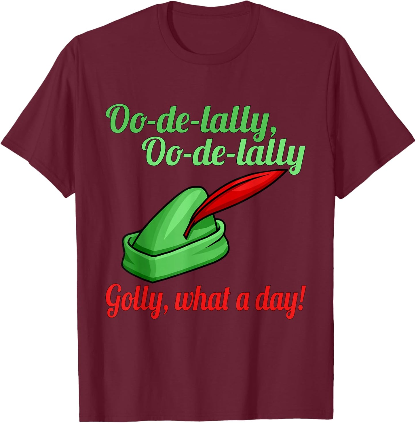 Oo De Lally Oo De Lally Golly What A Day T-Shirt - T-Shirt | Maroon