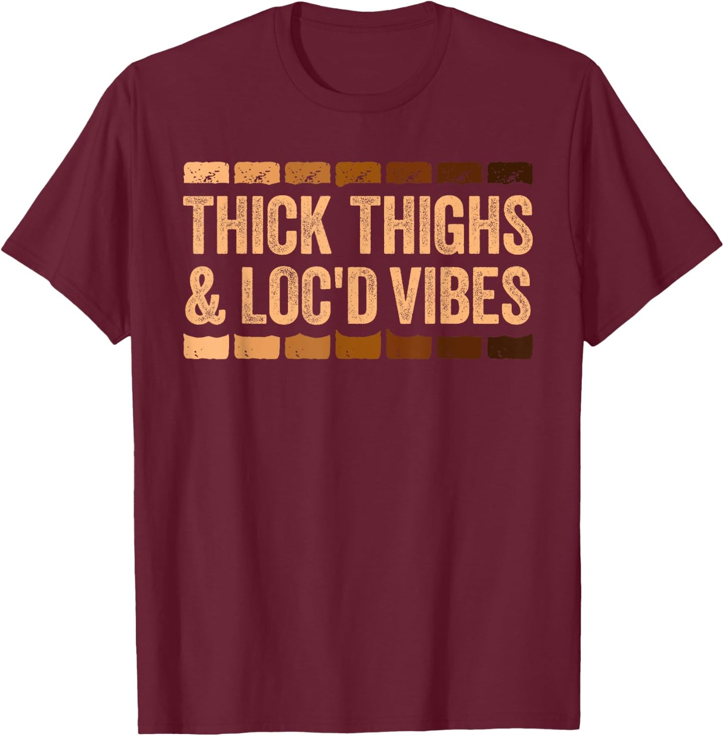 Thick Thighs and Loc'd Vibes Shirt Black History Month T-Shirt - T-Shirt | Maroon