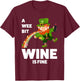 A wee bit wine is fine St. Patricks Day T-Shirt - T-Shirt | Maroon