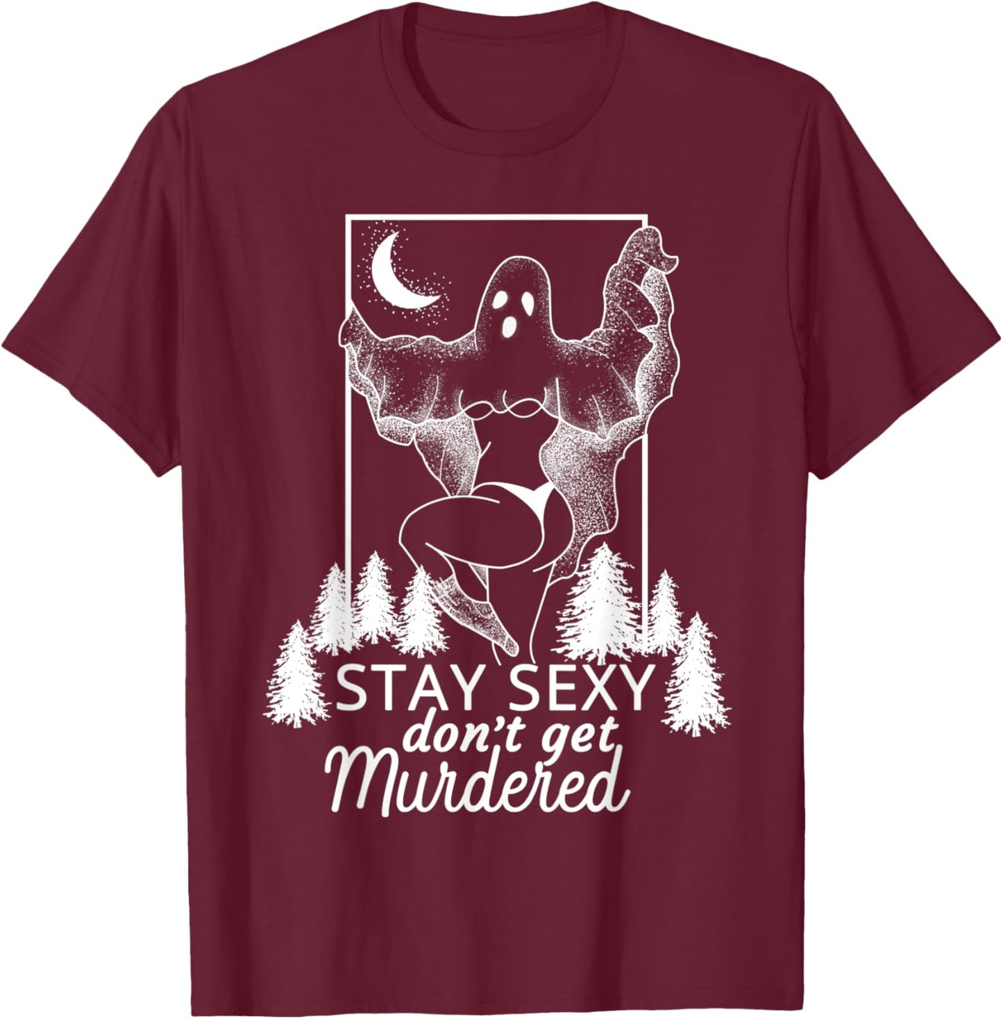 Murderino Stay Sexy Dont Get Murdered, True Crime Fan Gift T-Shirt - T-Shirt | Maroon
