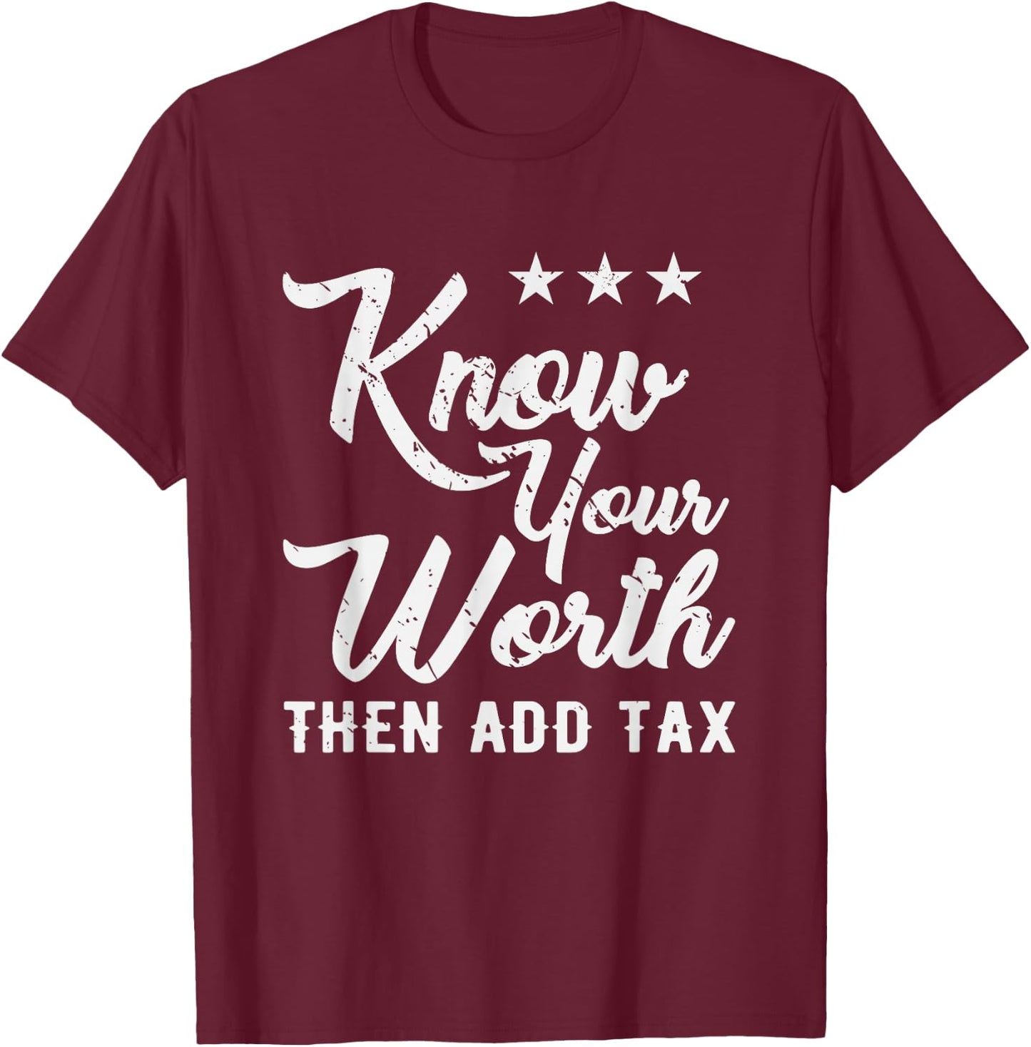 Know Your Worth Then Add Tax Taxation T-Shirt - T-Shirt | Maroon
