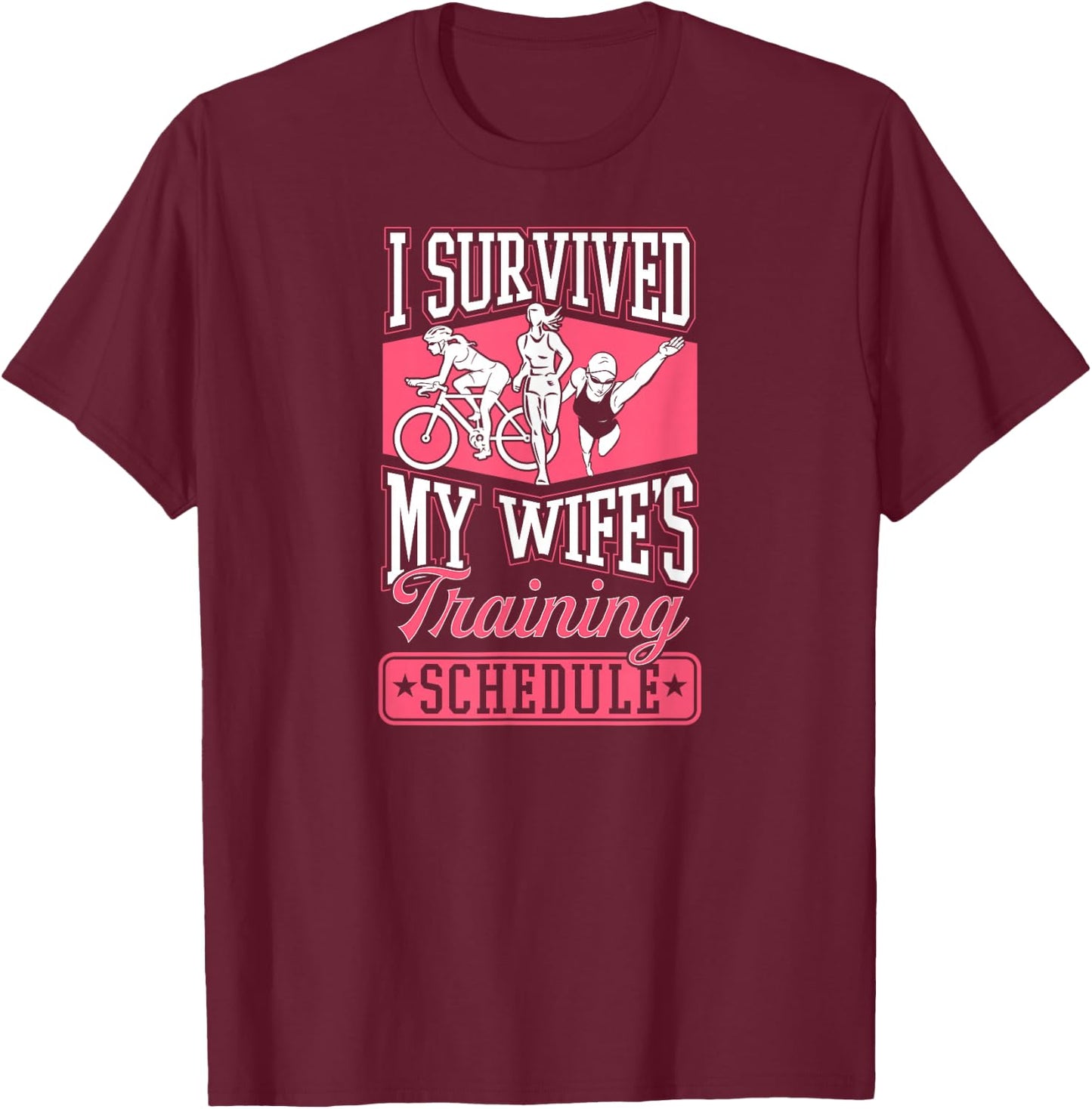 I Survived My Wife's Training Schedule Triathlon T-Shirt - T-Shirt | Maroon