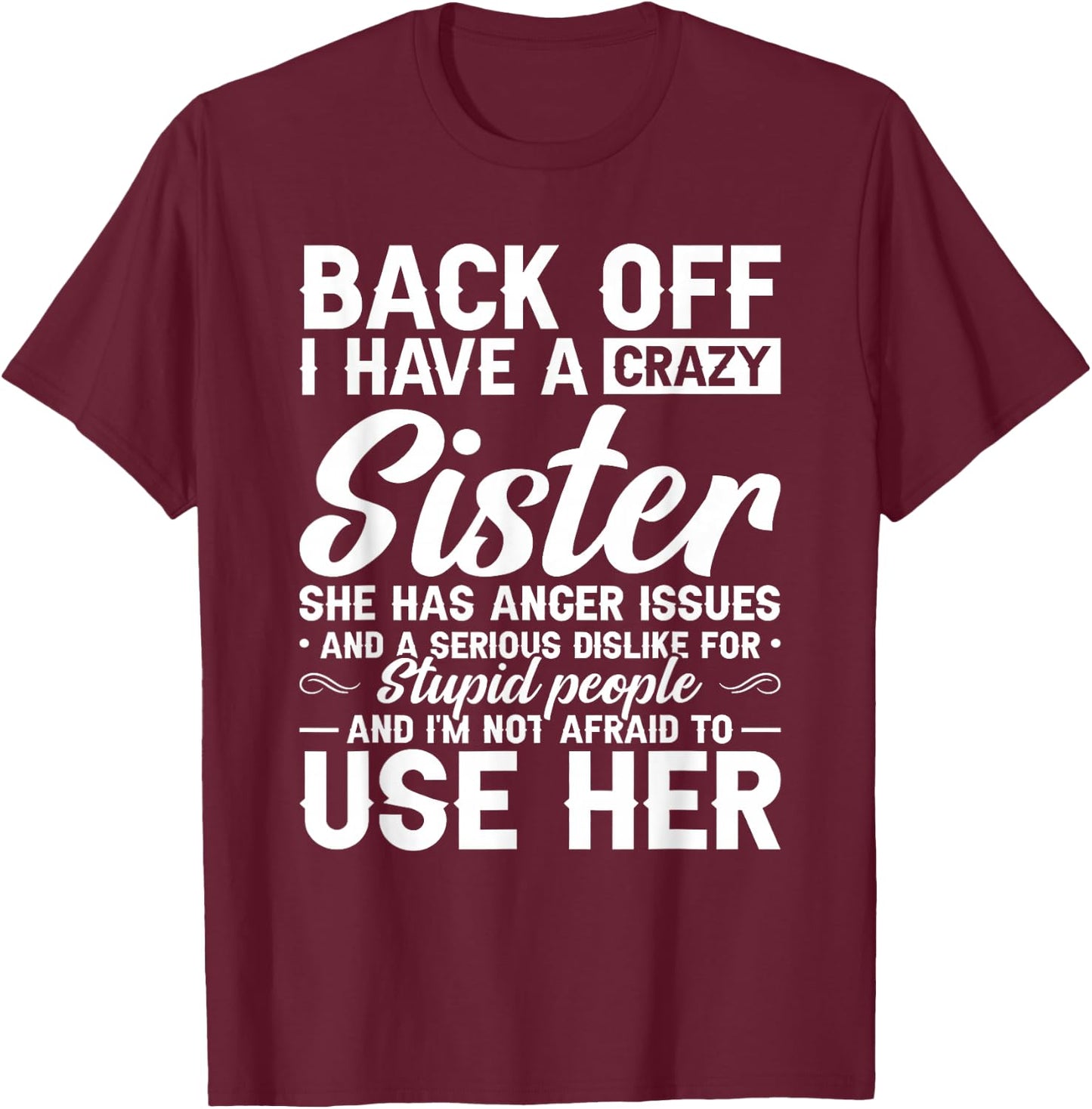 Back Off I Have A Crazy Sister Bestie Gift Funny Sisters T-Shirt - T-Shirt | Maroon