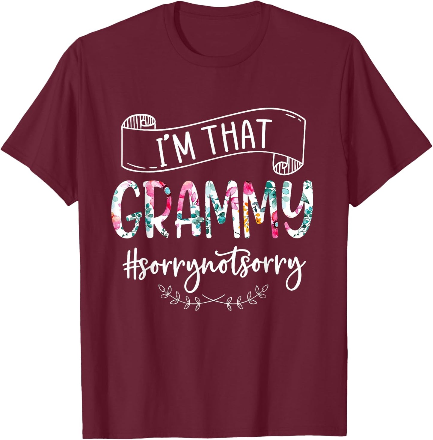 I'm That Grammy Sorry Not Sorry Shirt T-Shirt - T-Shirt | Maroon