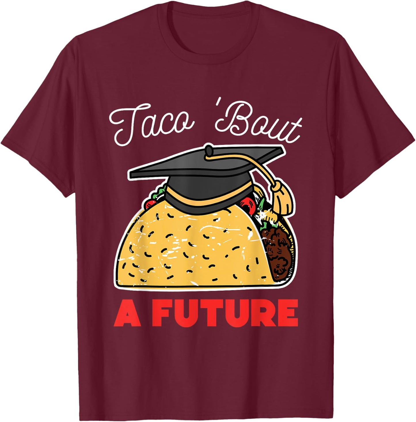 Taco Bout a Future Graduation Party T-Shirt - T-Shirt | Maroon