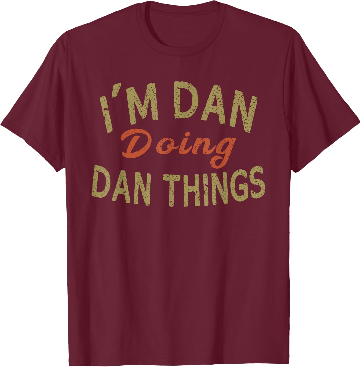 I'm DAN Doing DAN Things Funny Saying Gift T-Shirt - T-Shirt | Maroon