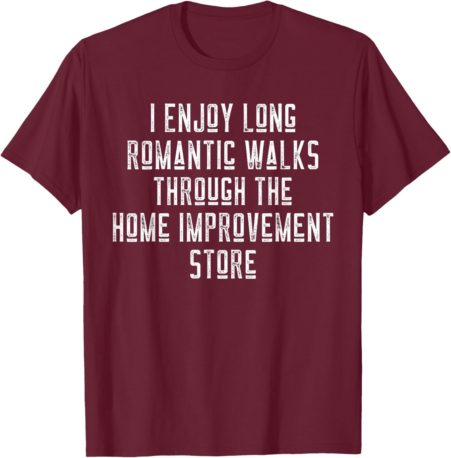 Funny I Enjoy Long Romantic Walks Through Home Improvement T-Shirt - T-Shirt | Maroon
