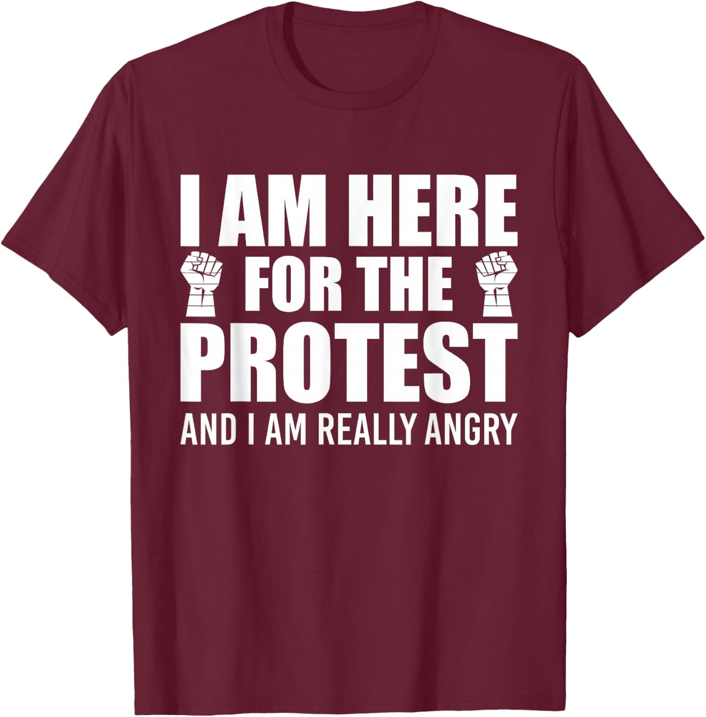 Sarcastic Quote Here For The Protest T-Shirt - T-Shirt | Maroon