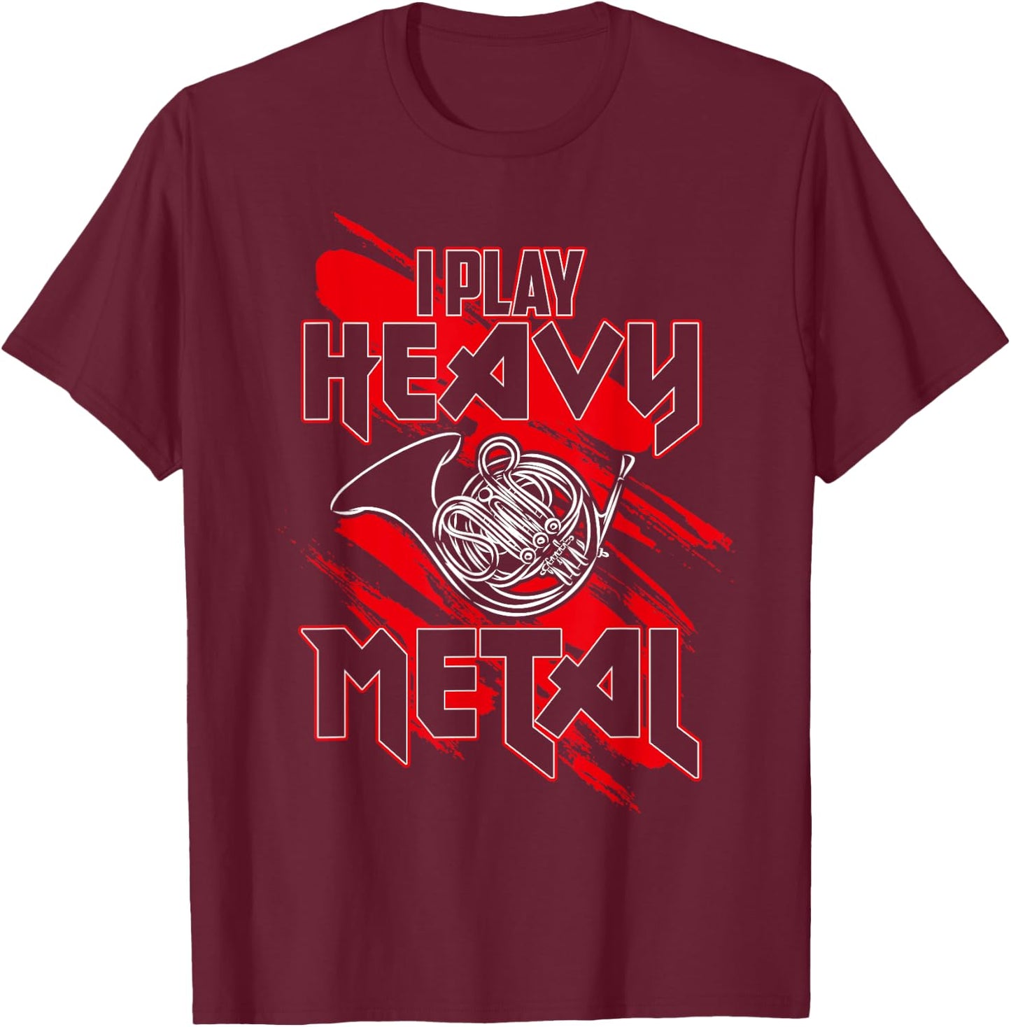 I Play Heavy Metal, Funny French Horn Player T-Shirt - T-Shirt | Maroon