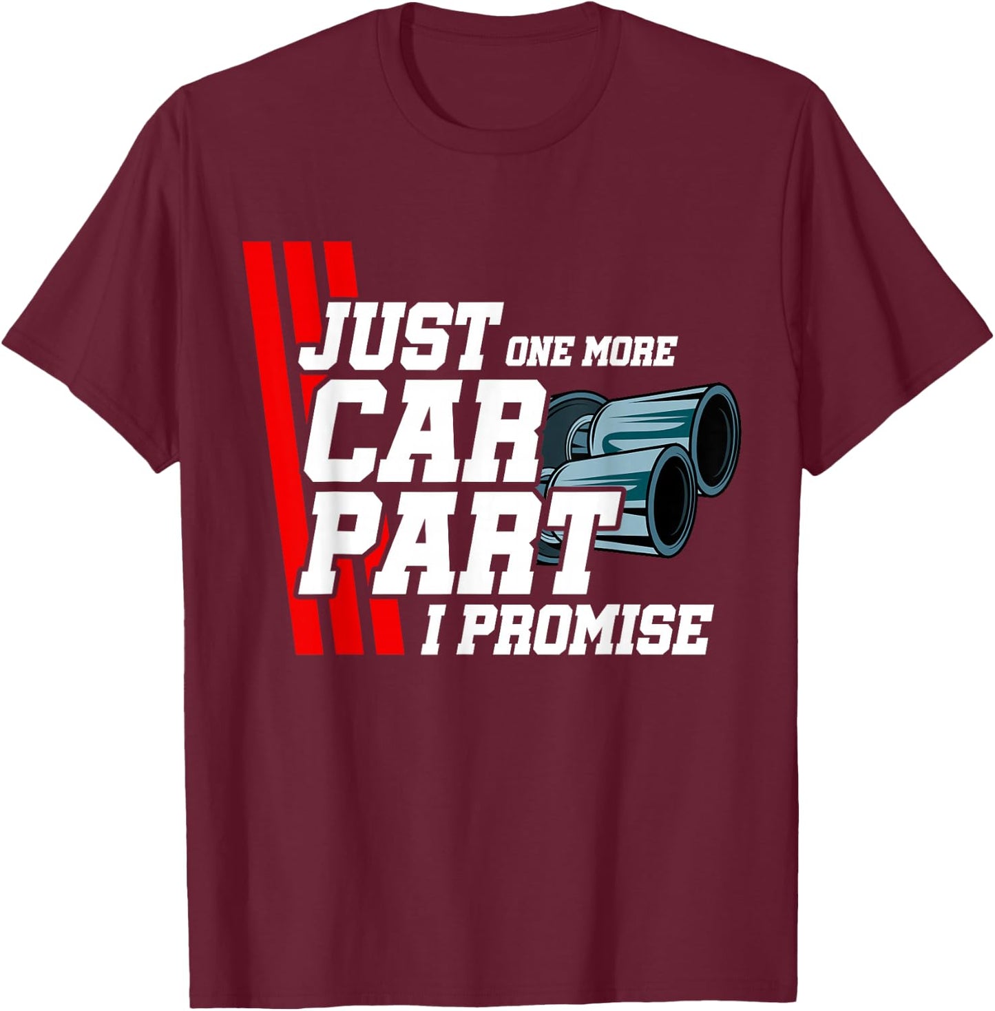 Just One More Car Part I Promise Car Lover Tuning Enthusiast T-Shirt - T-Shirt | Maroon