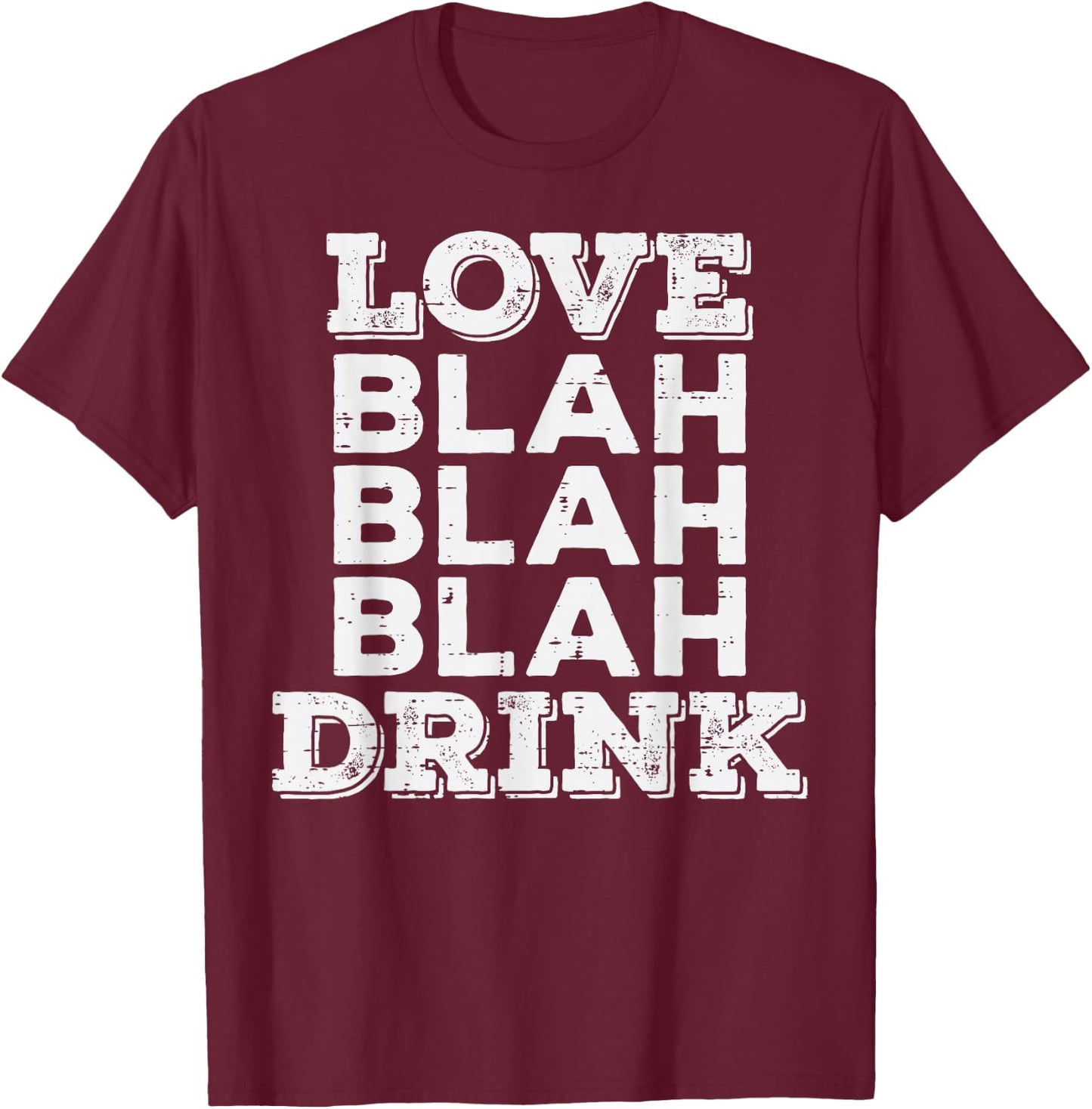 Love Blah Drink Funny Anti Valentines Day Drinking Gift T-Shirt - T-Shirt | Maroon