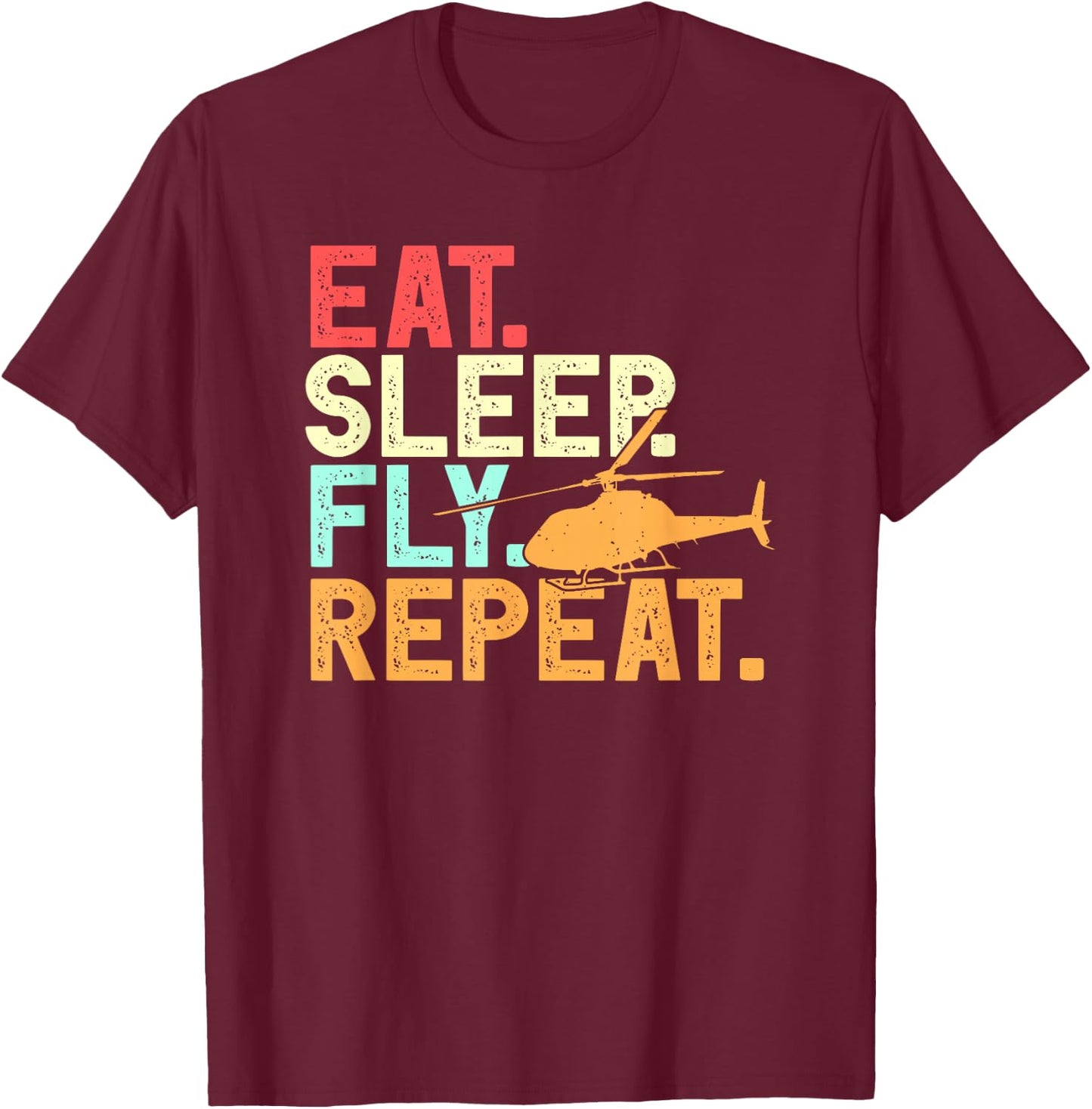 Eat Sleep Fly Repeat Retro Aviation Heli Pilot Helicopter T-Shirt - T-Shirt | Maroon