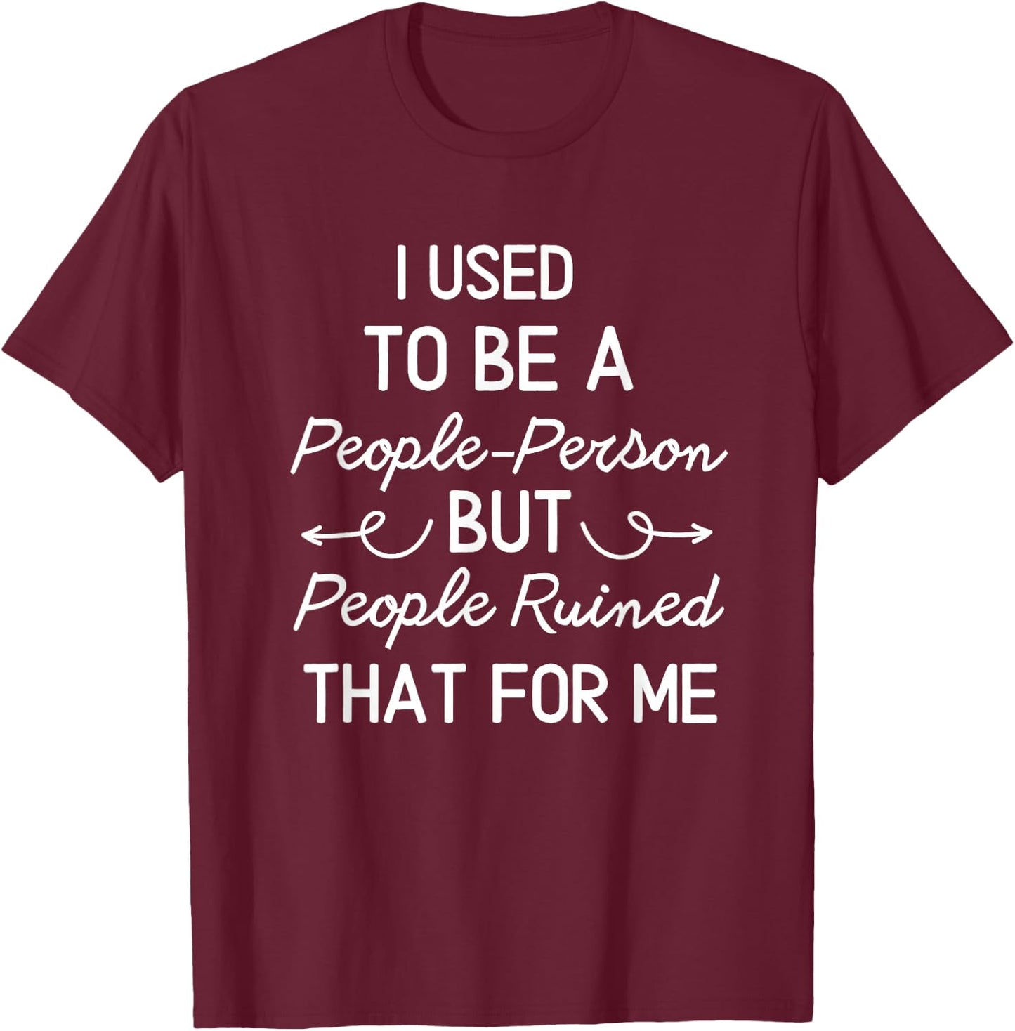 I Used To Be a People Person But People Ruined That For Me T-Shirt - T-Shirt | Maroon