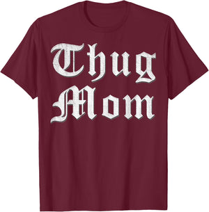 Thug Mom T Shirt for Mother's Day Old School Hip Hop Rap T-Shirt - T-Shirt | Maroon