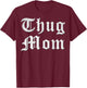 Thug Mom T Shirt for Mother's Day Old School Hip Hop Rap T-Shirt - T-Shirt | Maroon