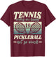 Tennis Makes me Happy Pickleball Not so Much Player Fan T-Shirt - T-Shirt | Maroon