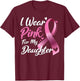 I Wear Pink For My Daughter Breast Cancer Awareness T-Shirt - T-Shirt | Maroon