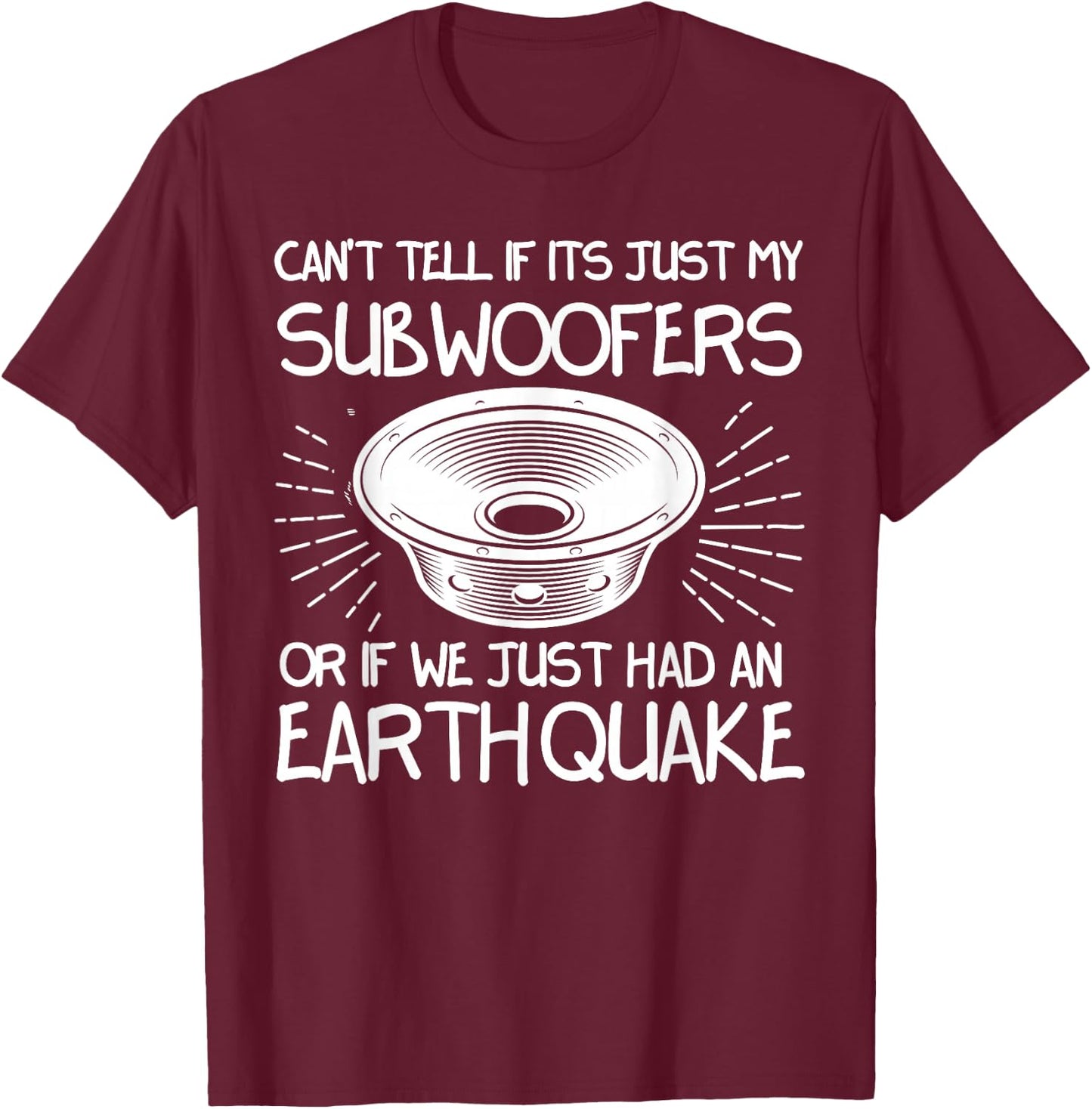 Funny Not Sure If Subwoofer Or Earthquake Car Tuners T-Shirt - T-Shirt | Maroon