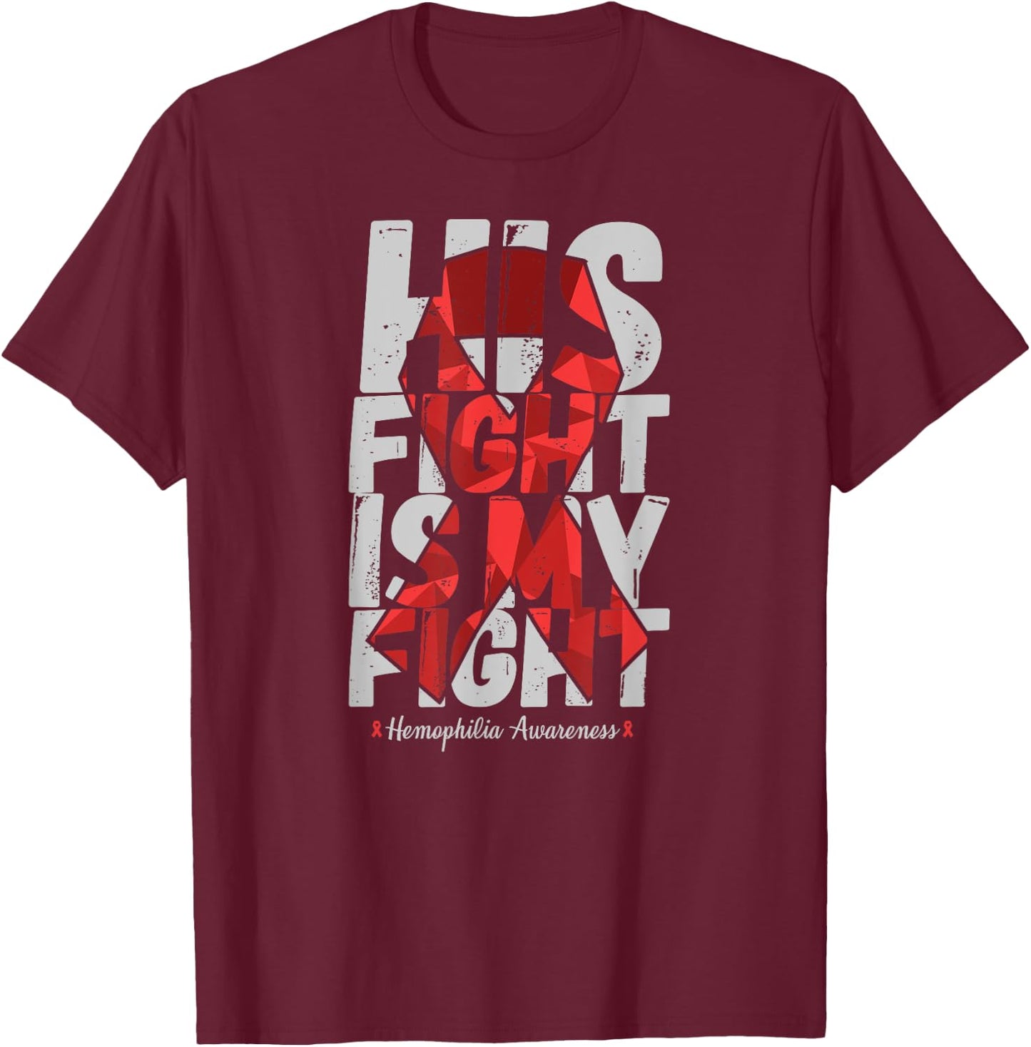 His Fight Is My Fight - Hemophilia Awareness Days T-Shirt - T-Shirt | Maroon