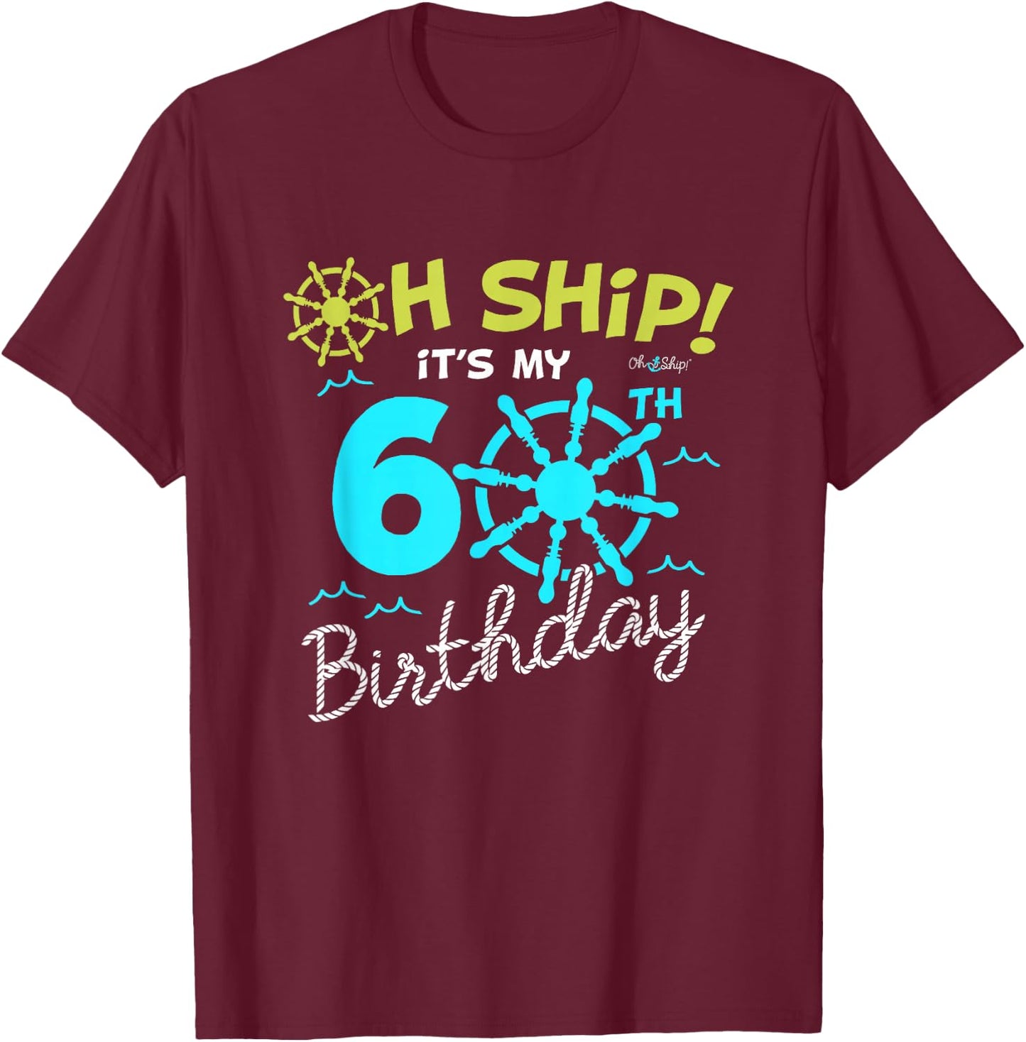 Oh Ship it's my 60th Birthday - I'm 60 Birthday Cruise T-Shirt - T-Shirt | Maroon