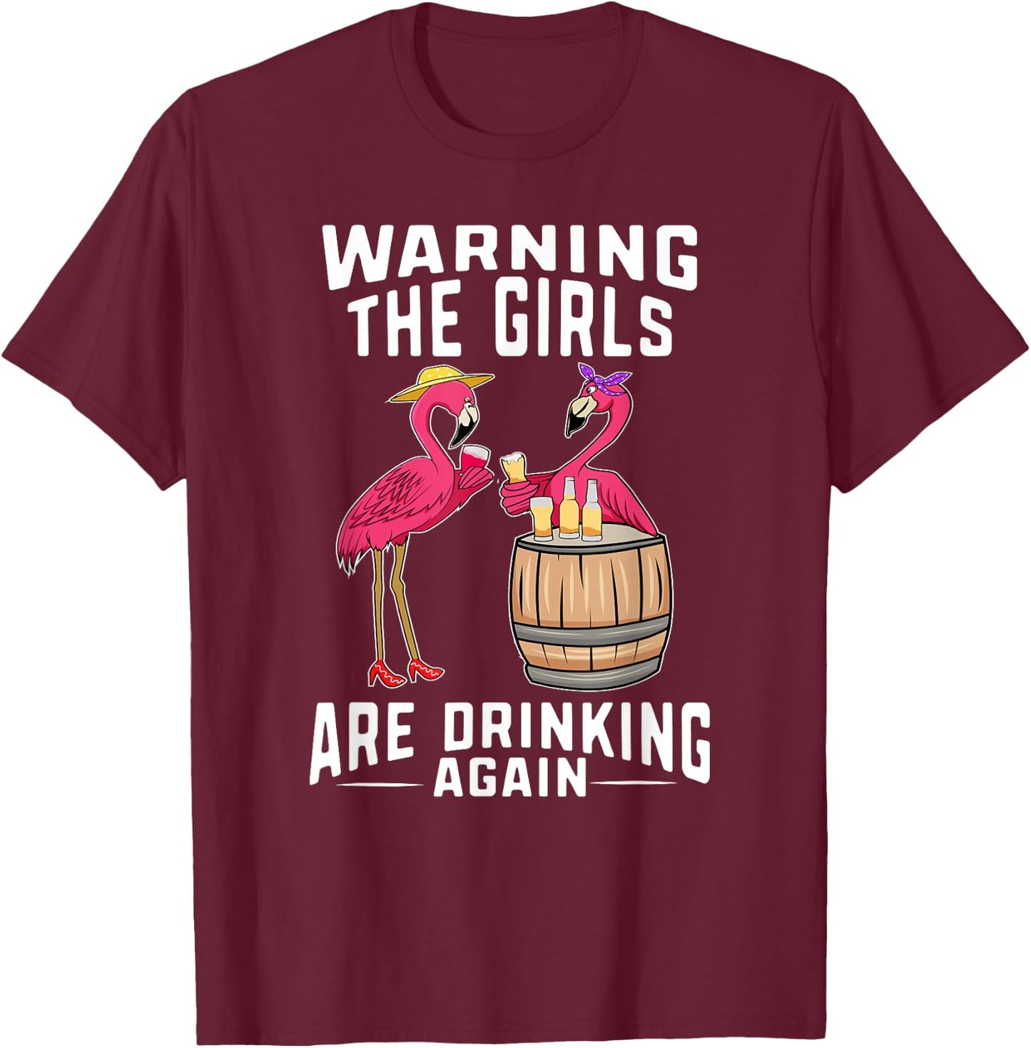 Warning The Girls Are Drinking Again Wine Drinker Flamingos T-Shirt - T-Shirt | Maroon