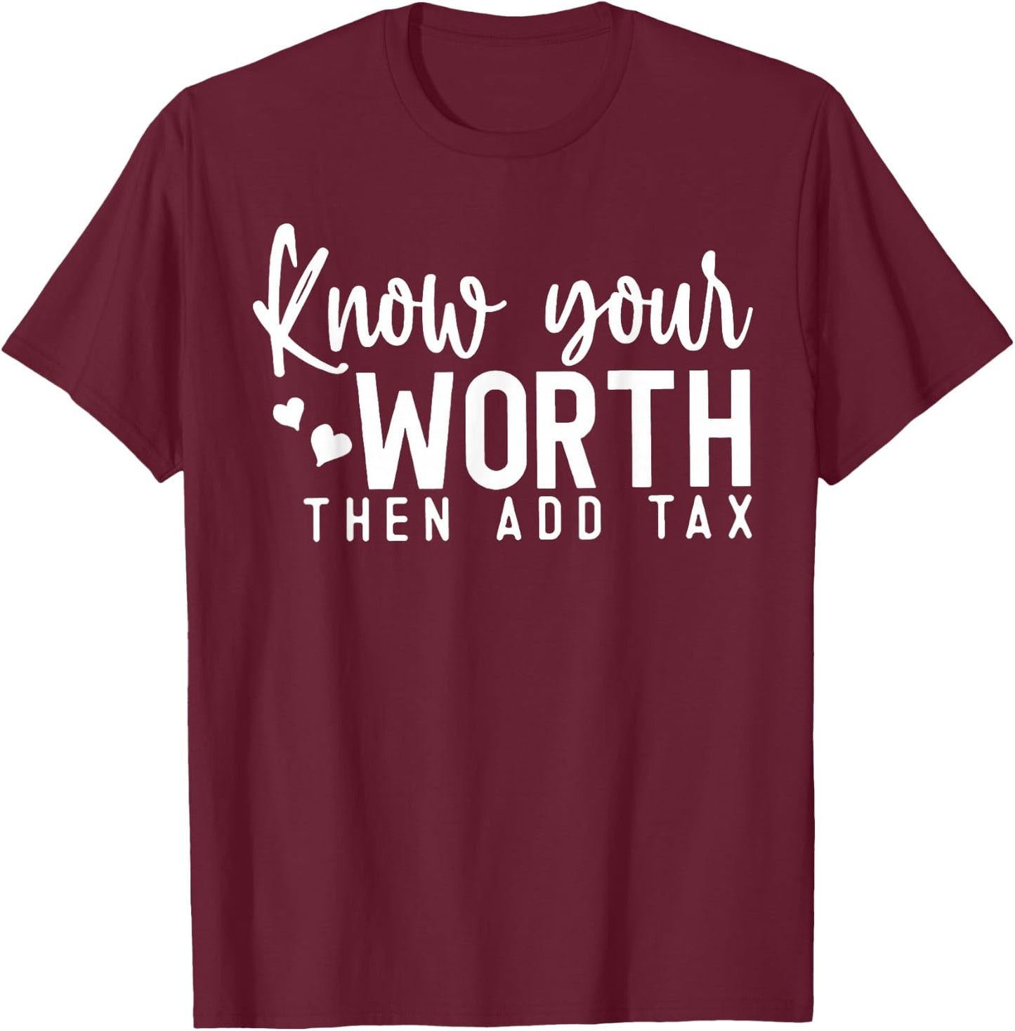 Know Your Worth Then Add Tax T-Shirt - T-Shirt | Maroon