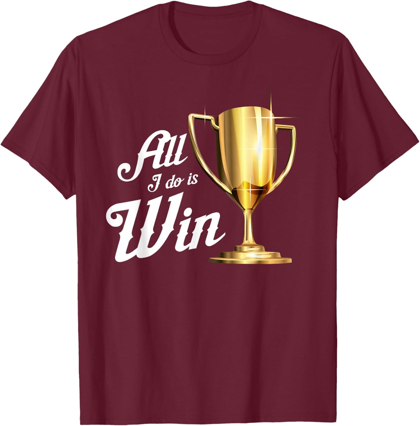 All I Do Is Win | Winning Sports Fans Winner Gift T-Shirt - T-Shirt | Maroon