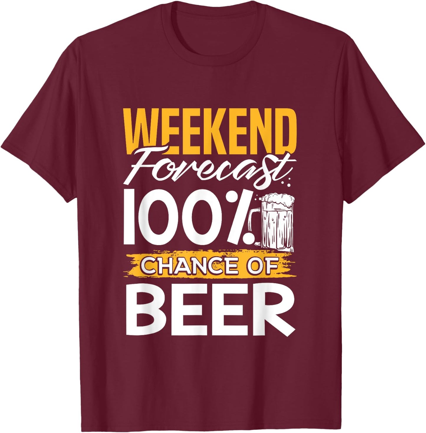 Weekend Forecast 100 Percent Chance Of Beer Lover Gag Gift T-Shirt - T-Shirt | Maroon