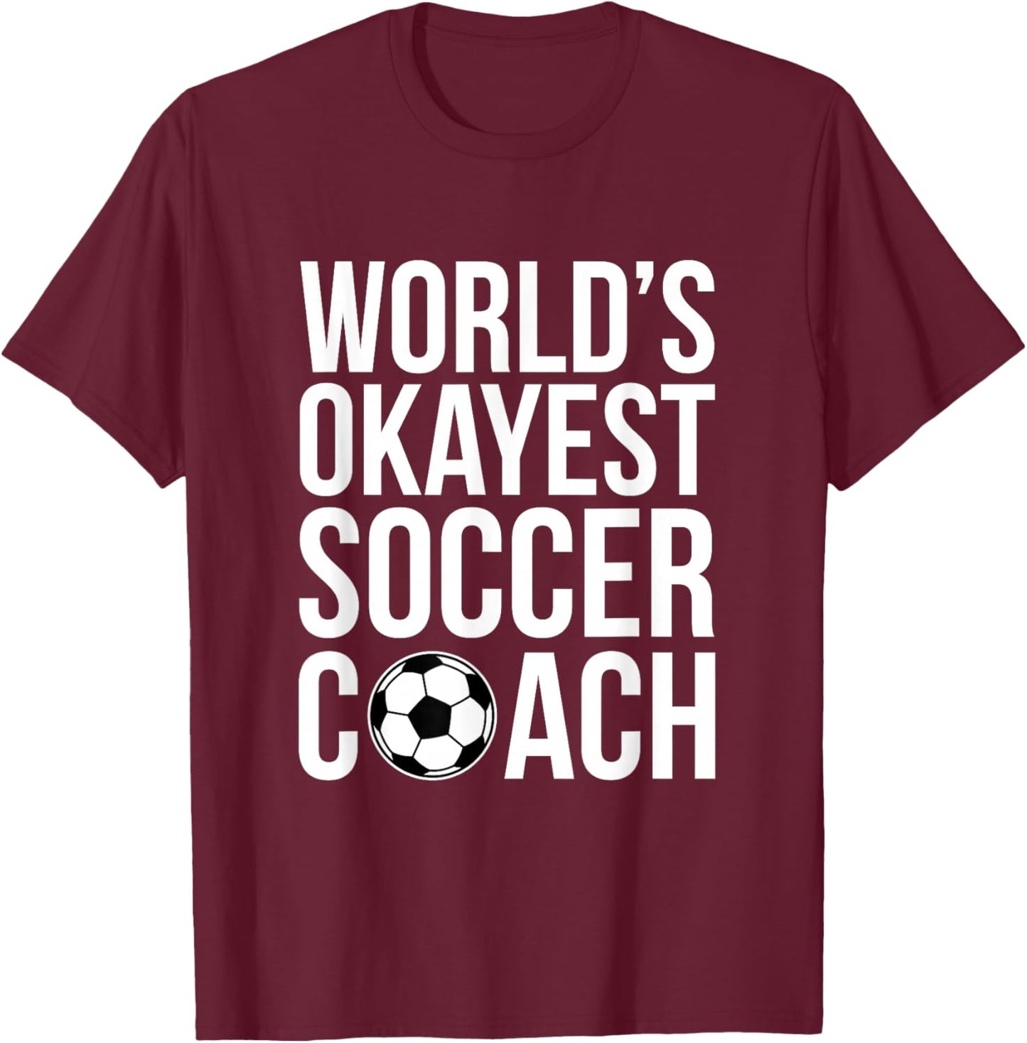 World's Okayest Soccer Coach Football Sports Trainer Coaching T-Shirt - T-Shirt | Maroon
