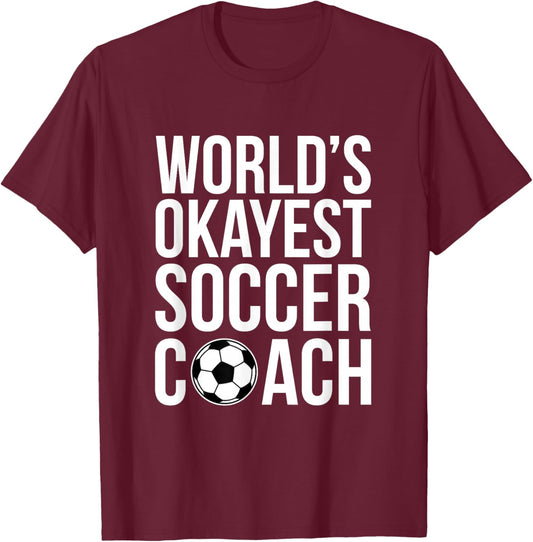 World's Okayest Soccer Coach Football Sports Trainer Coaching T-Shirt - T-Shirt | Maroon