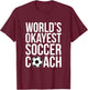 World's Okayest Soccer Coach Football Sports Trainer Coaching T-Shirt - T-Shirt | Maroon