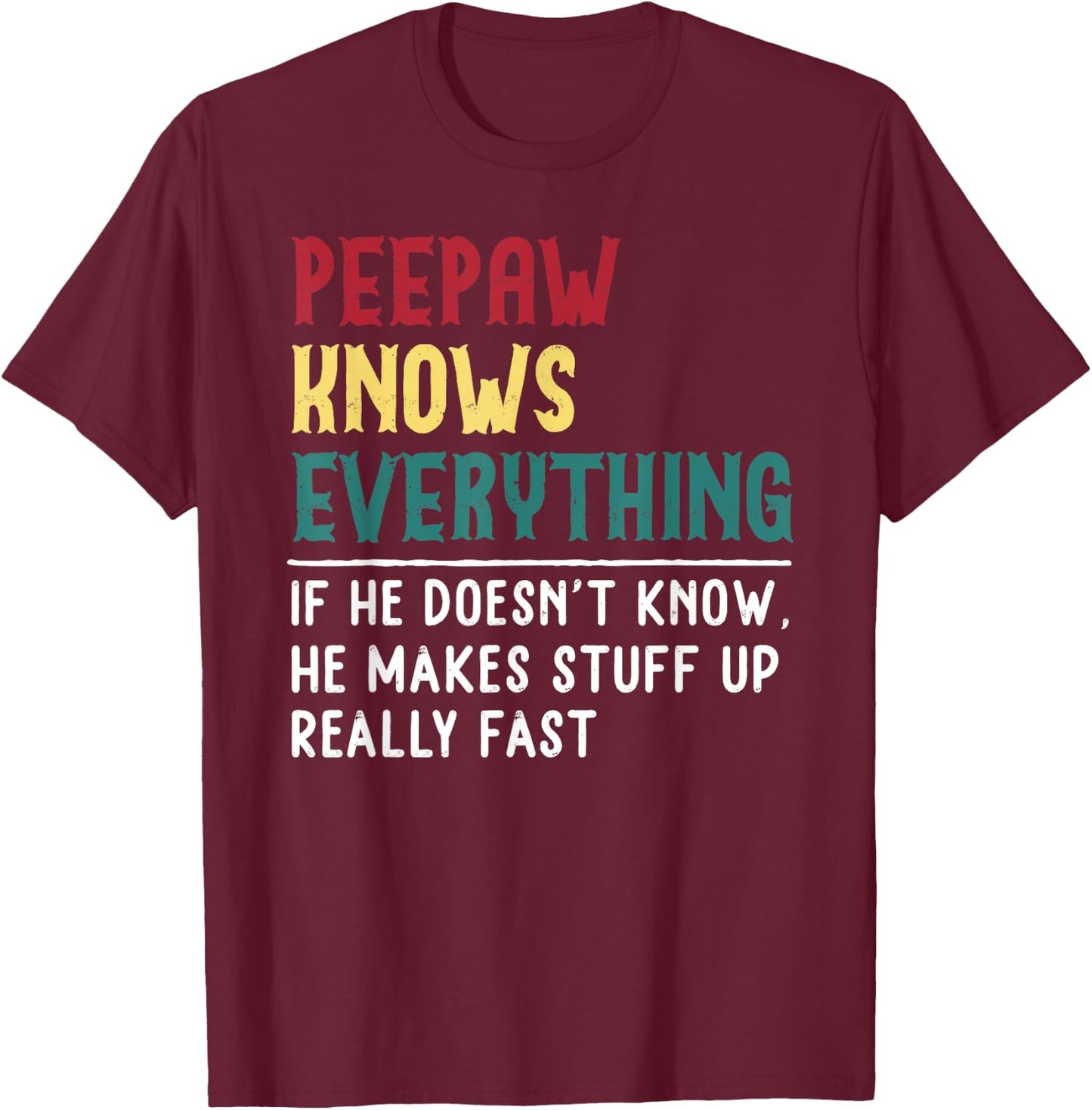 Peepaw Know Everything Fathers Day for funny grandpa Peepaw T-Shirt - T-Shirt | Maroon