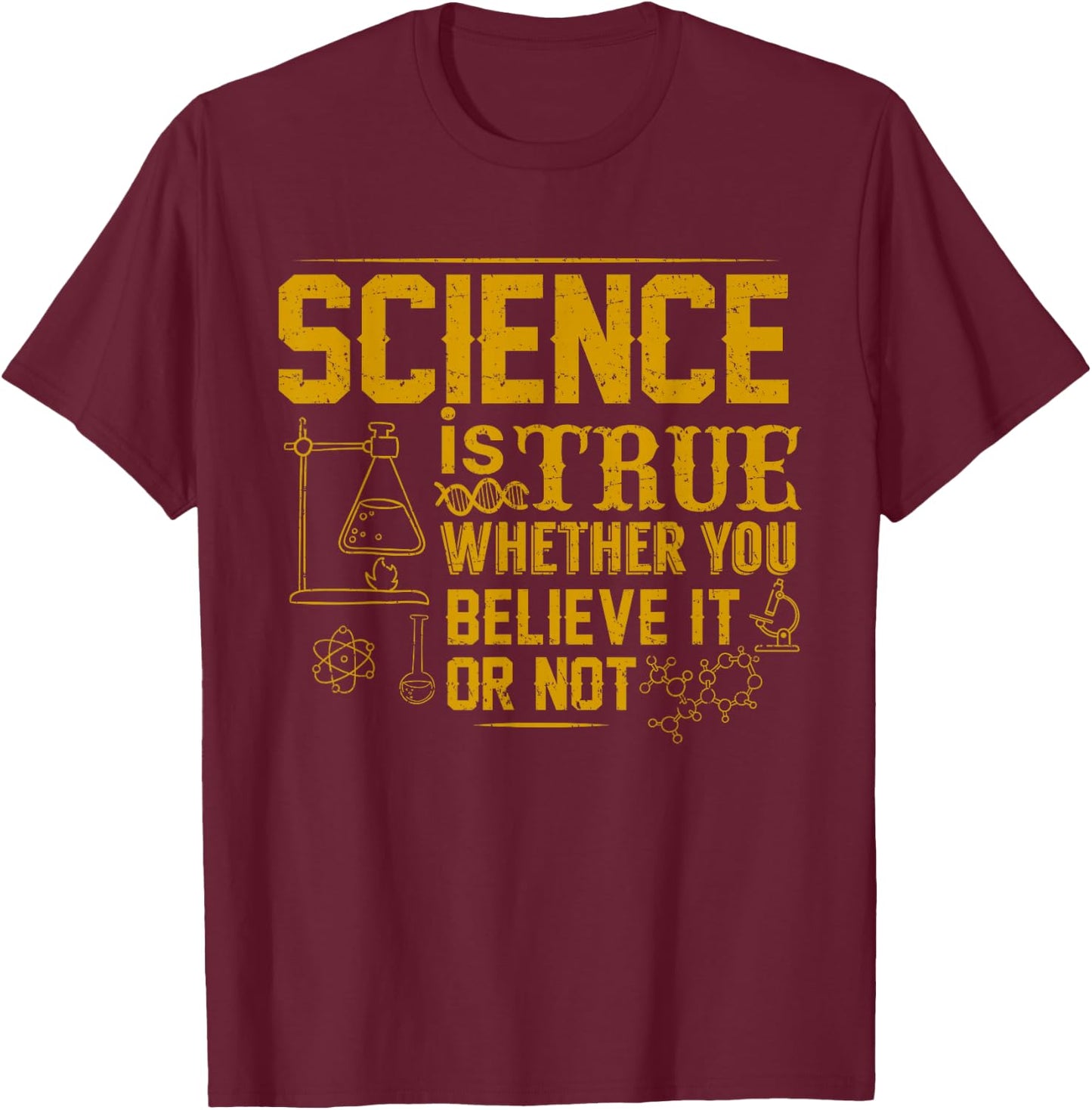 Science Is True Whether You Believe It or Not T-Shirt - T-Shirt | Maroon