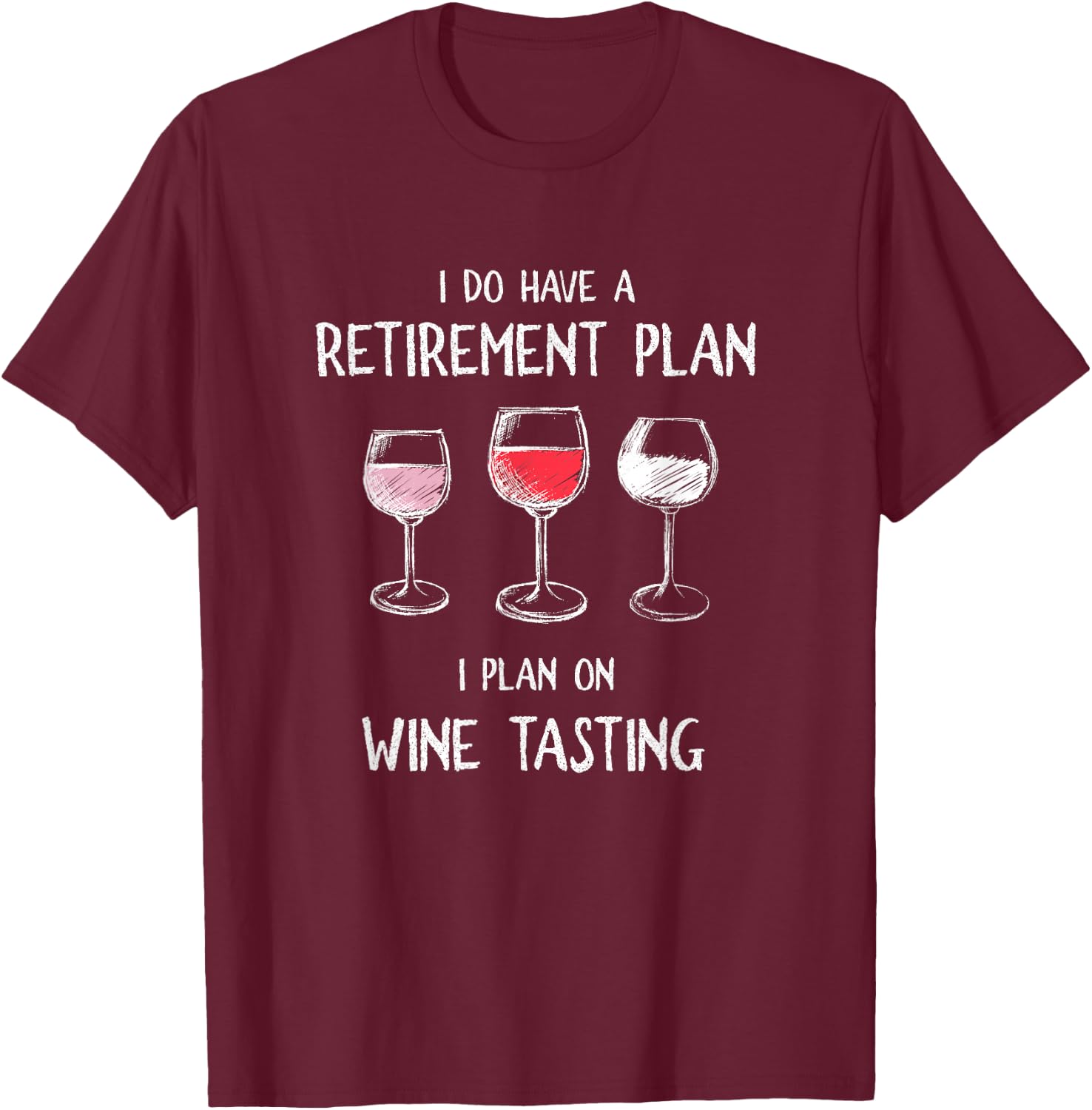 I Do Have A Retirement Plan. I Plan On Wine Tasting. T-Shirt - T-Shirt | Maroon